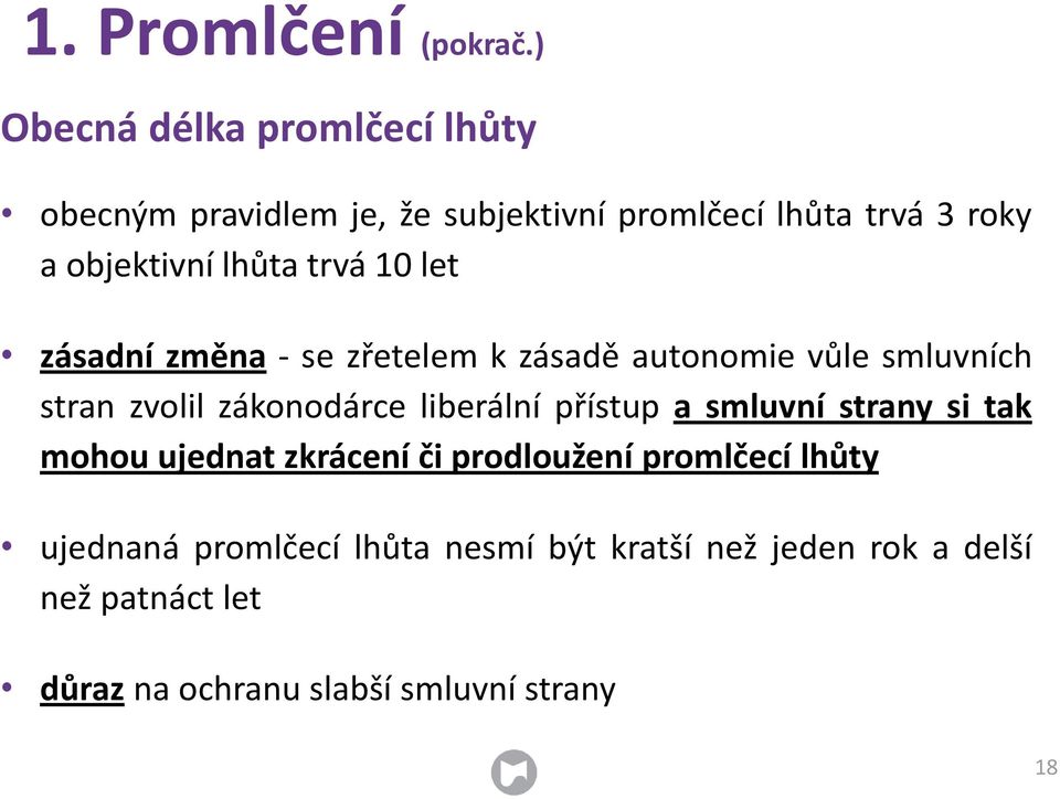 lhůta trvá 10 let zásadní změna - se zřetelem k zásadě autonomie vůle smluvních stran zvolil zákonodárce