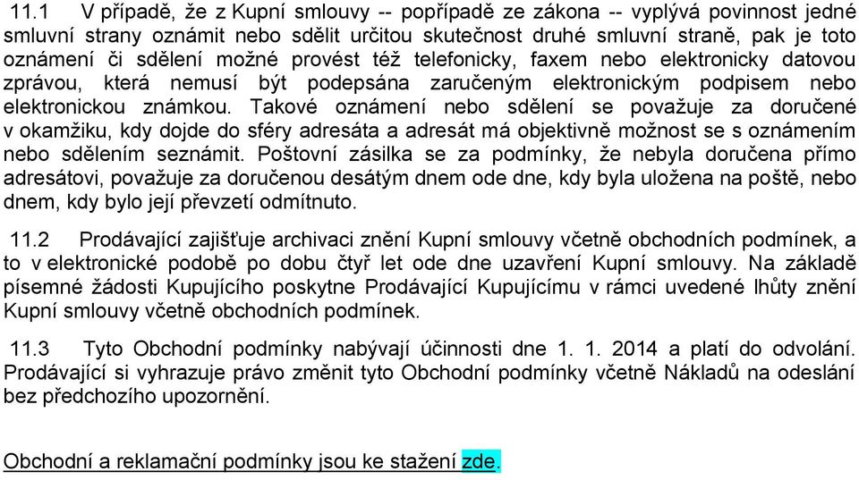 Takové oznámení nebo sdělení se považuje za doručené v okamžiku, kdy dojde do sféry adresáta a adresát má objektivně možnost se s oznámením nebo sdělením seznámit.