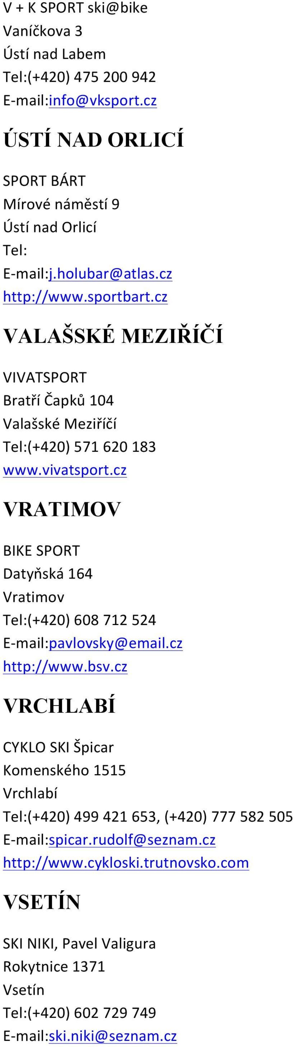 cz VRATIMOV BIKE SPORT Datyňská 164 Vratimov Tel:(+420) 608 712 524 E- mail:pavlovsky@email.cz http://www.bsv.