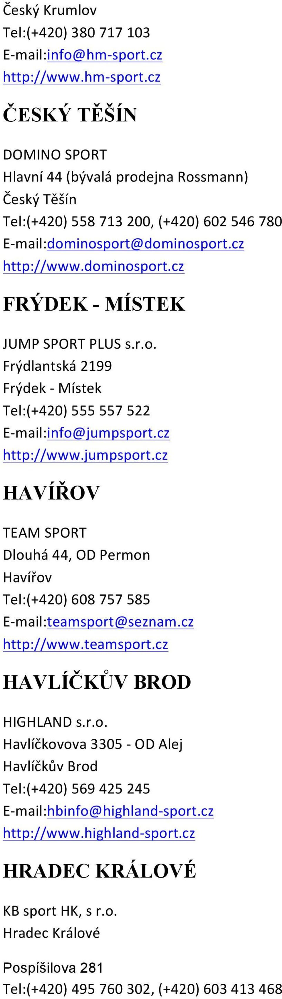 dominosport.cz http://www.dominosport.cz FRÝDEK - MÍSTEK JUMP SPORT PLUS s.r.o. Frýdlantská 2199 Frýdek - Místek Tel:(+420) 555 557 522 E- mail:info@jumpsport.