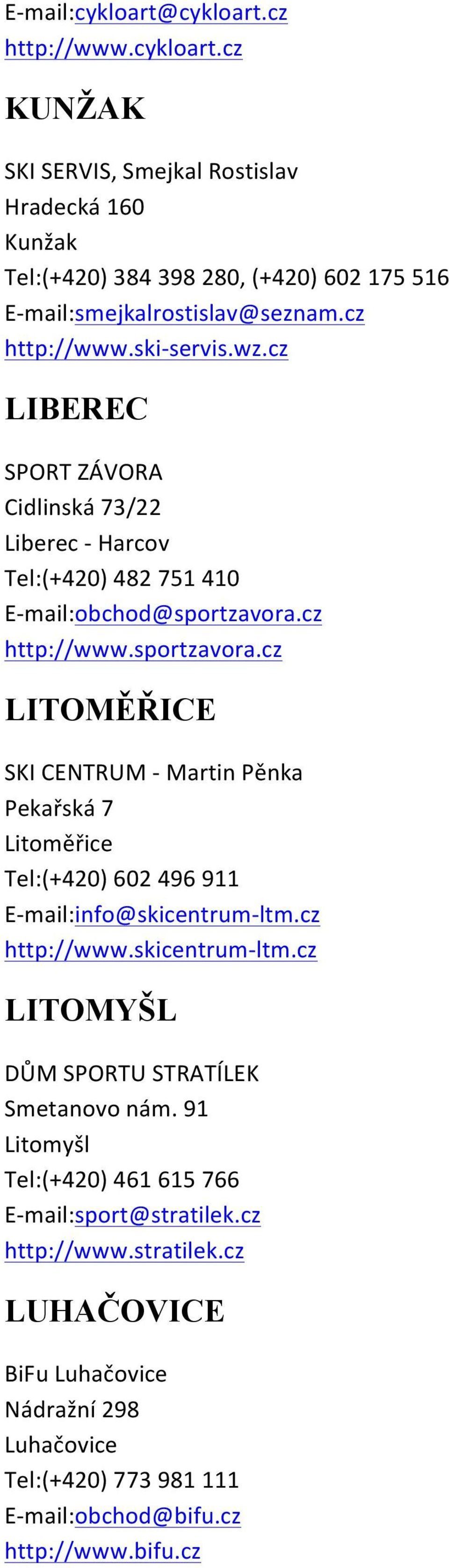 cz http://www.sportzavora.cz LITOMĚŘICE SKI CENTRUM - Martin Pěnka Pekařská 7 Litoměřice Tel:(+420) 602 496 911 E- mail:info@skicentrum- ltm.