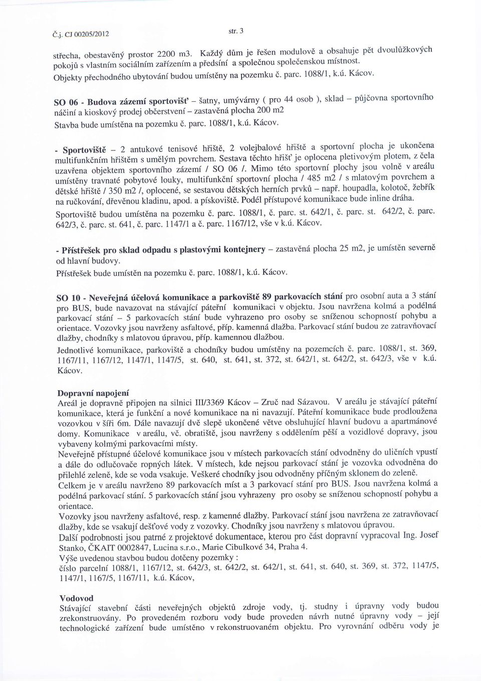 parc' 1088/1' k'ri' K6cov' SO 06 - Budova zlzemi sportovilt' - jatny, umfvilrny ( pto 44 osob ), sklad - ptjdovna sportovniho nddini a kioskovf prodej obderstveni - zastav6n6 plocha 200 rnz Stavba