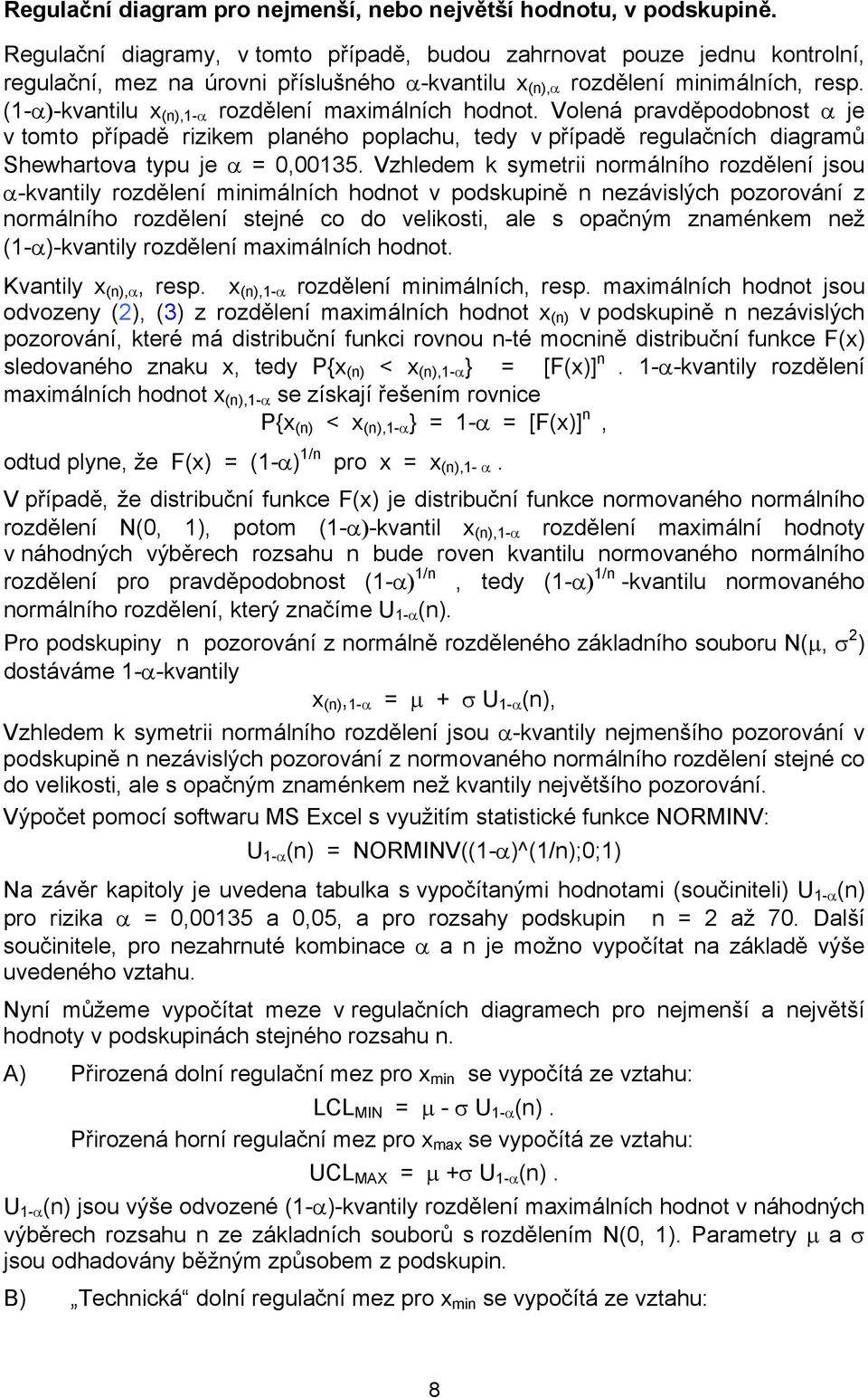 (1-α)-kvantilu x (n),1-α rozdělení maximálních hodnot. Volená pravděpodobnost α je v tomto případě rizikem planého poplachu, tedy v případě regulačních diagramů Shewhartova typu je α = 0,00135.