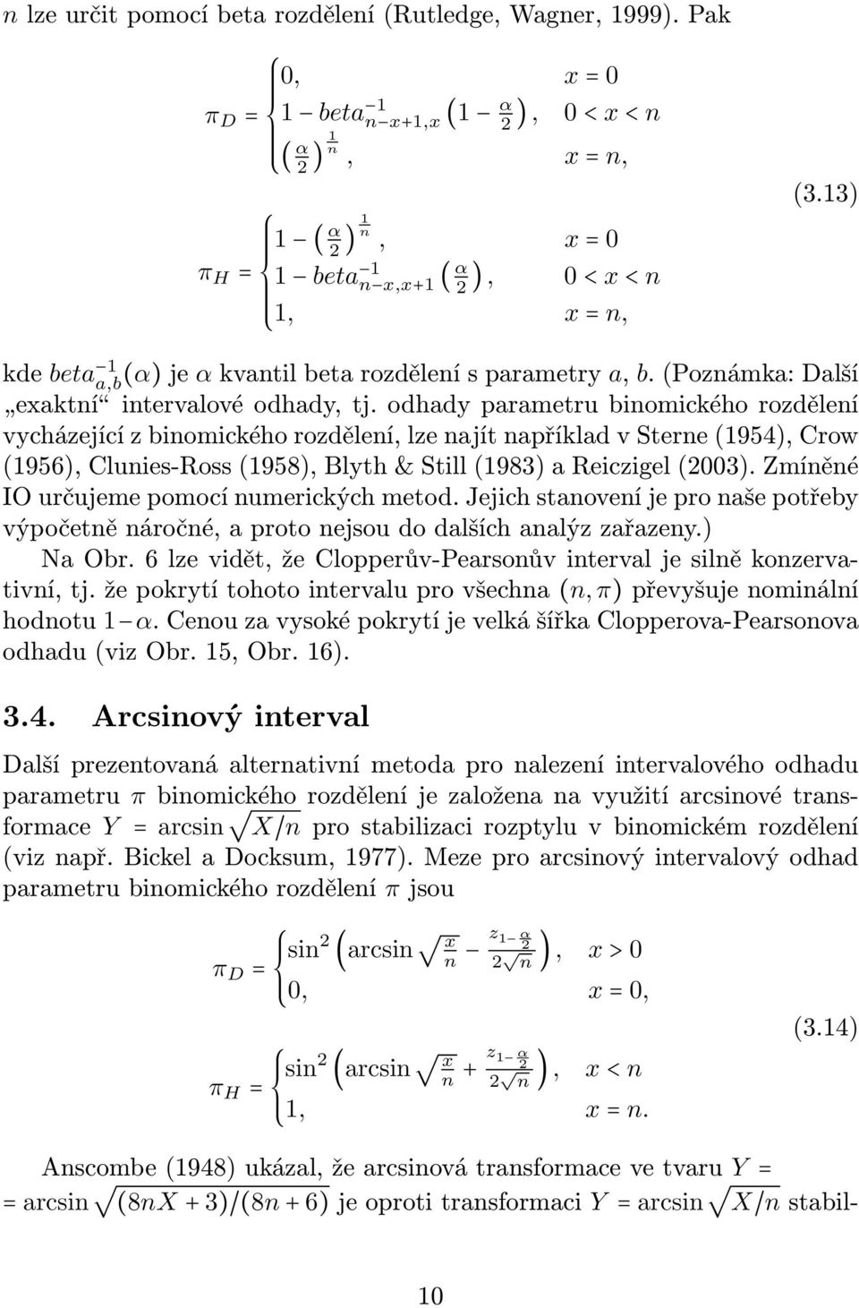 13) kde beta 1 a,b (α) je α kvantil beta rozdělení s parametry a, b. (Poznámka: Další exaktní intervalové odhady, tj.