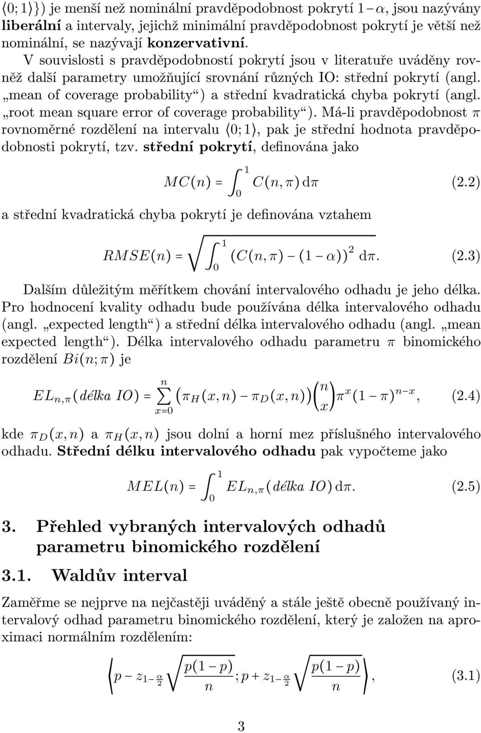 mean of coverage probability) a střední kvadratická chyba pokrytí (angl. root mean square error of coverage probability).