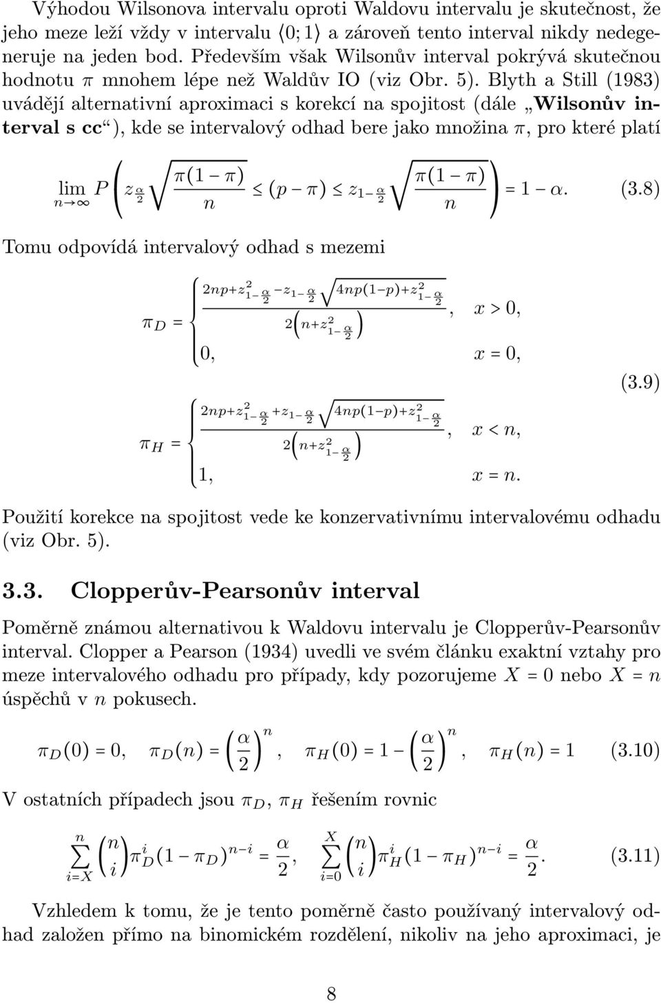 Blyth a Still (1983) uvádějí alternativní aproximaci s korekcí na spojitost (dále Wilsonův interval s cc), kde se intervalový odhad bere jako množina π, pro které platí lim P n z α 2 π(1 π) n (p π) z