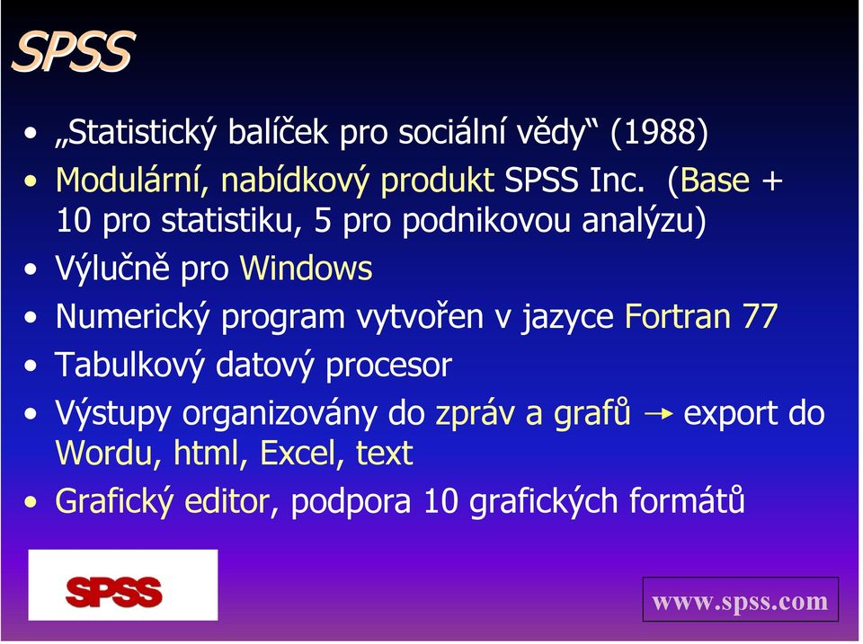 vytvořen v jazyce Fortran 77 Tabulkový datový procesor Výstupy organizovány do zpráv a