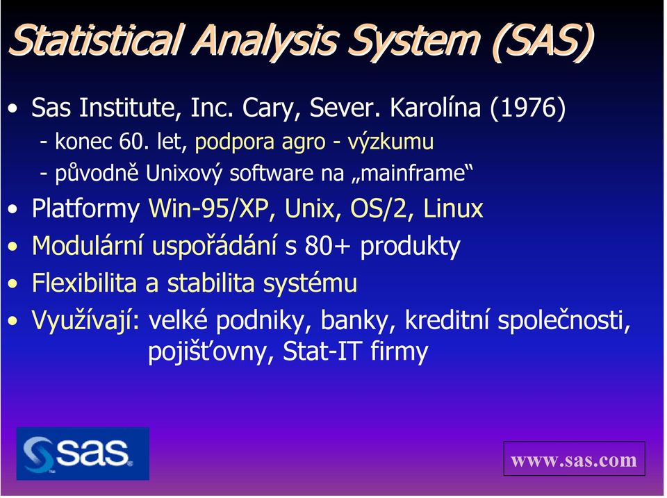 let, podpora agro - výzkumu -původně Unixový software na mainframe Platformy Win-95/XP,