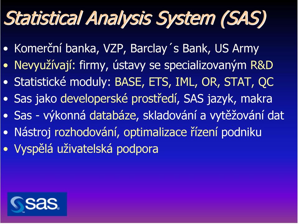 OR, STAT, QC Sas jako developerské prostředí, SAS jazyk, makra Sas - výkonná databáze,