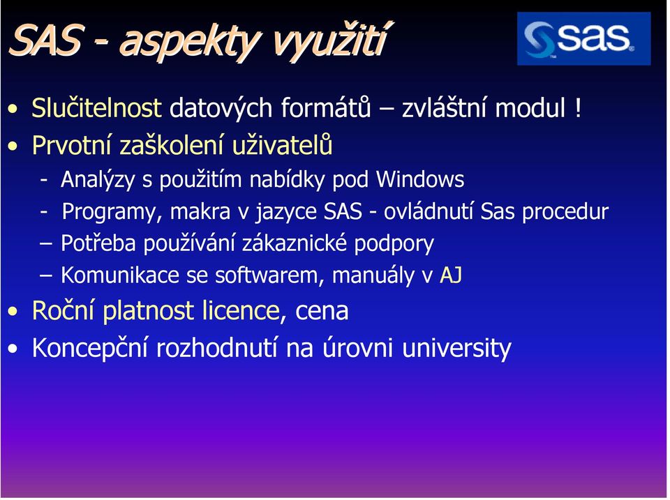 makra v jazyce SAS - ovládnutí Sas procedur Potřeba používání zákaznické podpory