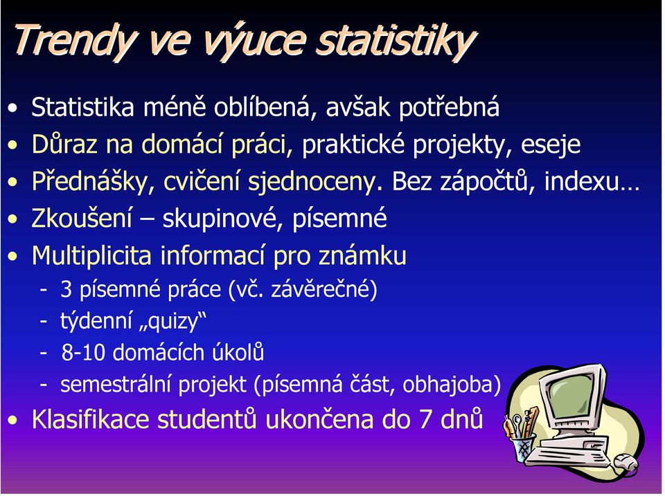 Bez zápočtů, indexu Zkoušení skupinové, písemné Multiplicita informací pro známku - 3 písemné