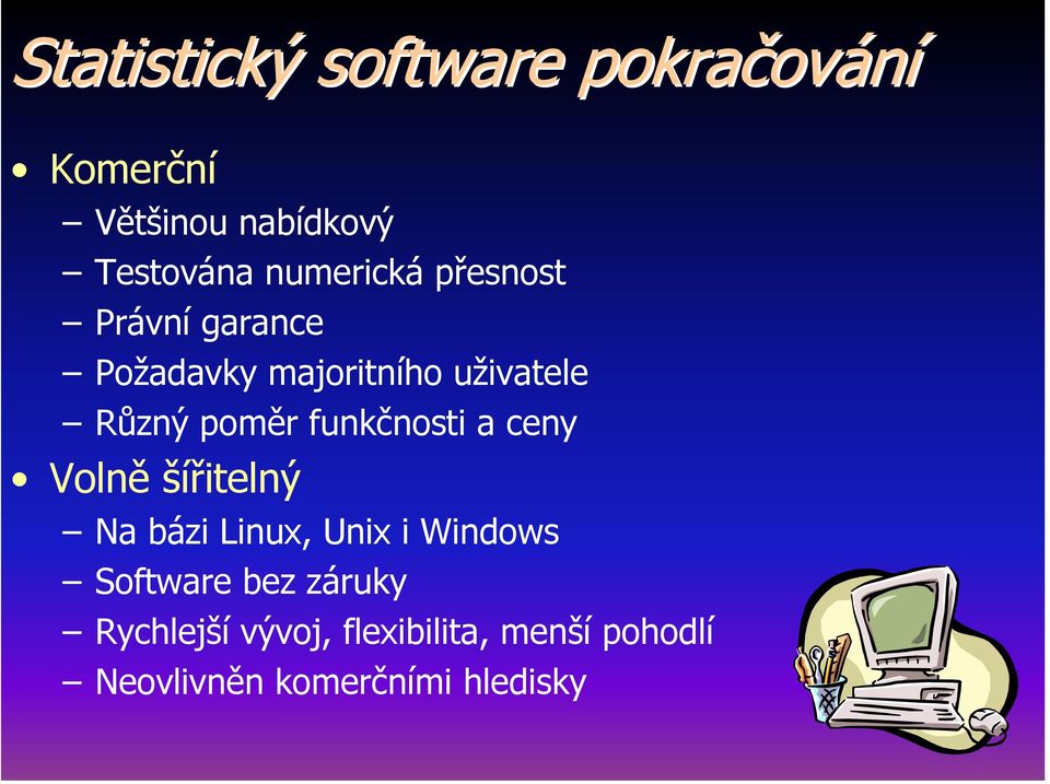 poměr funkčnosti a ceny Volně šířitelný Na bázi Linux, Unix i Windows