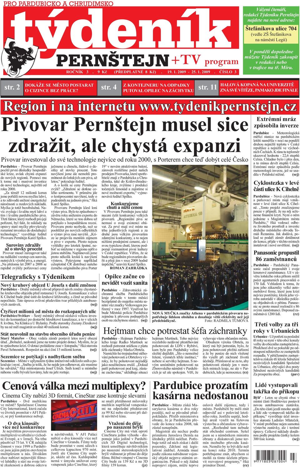 ČÍSLO 3 Vážení čtenáři, redakci Týdeníku Pernštejn najdete na nové adrese: Štefánikova ulice 704 (vedle ZŠ Štefánikova na náměstí Legií) V pondělí dopoledne můžete Týdeník zakoupit v redakci nebo v