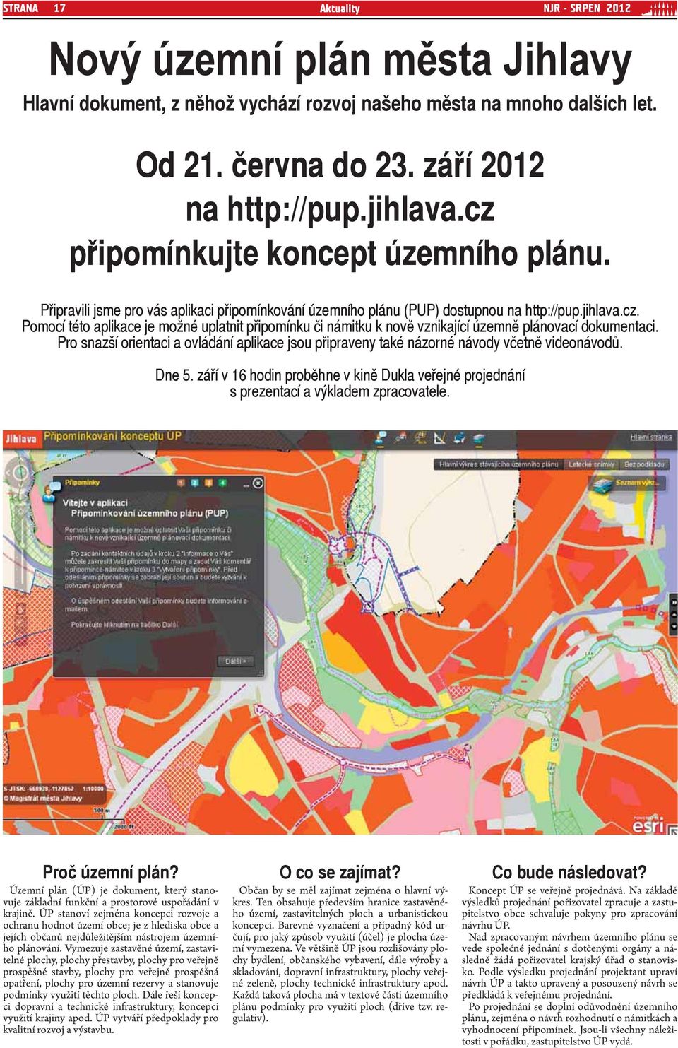 Pro snazší orientaci a ovládání aplikace jsou připraveny také názorné návody včetně videonávodů. Dne 5. září v 16 hodin proběhne v kině Dukla veřejné projednání s prezentací a výkladem zpracovatele.