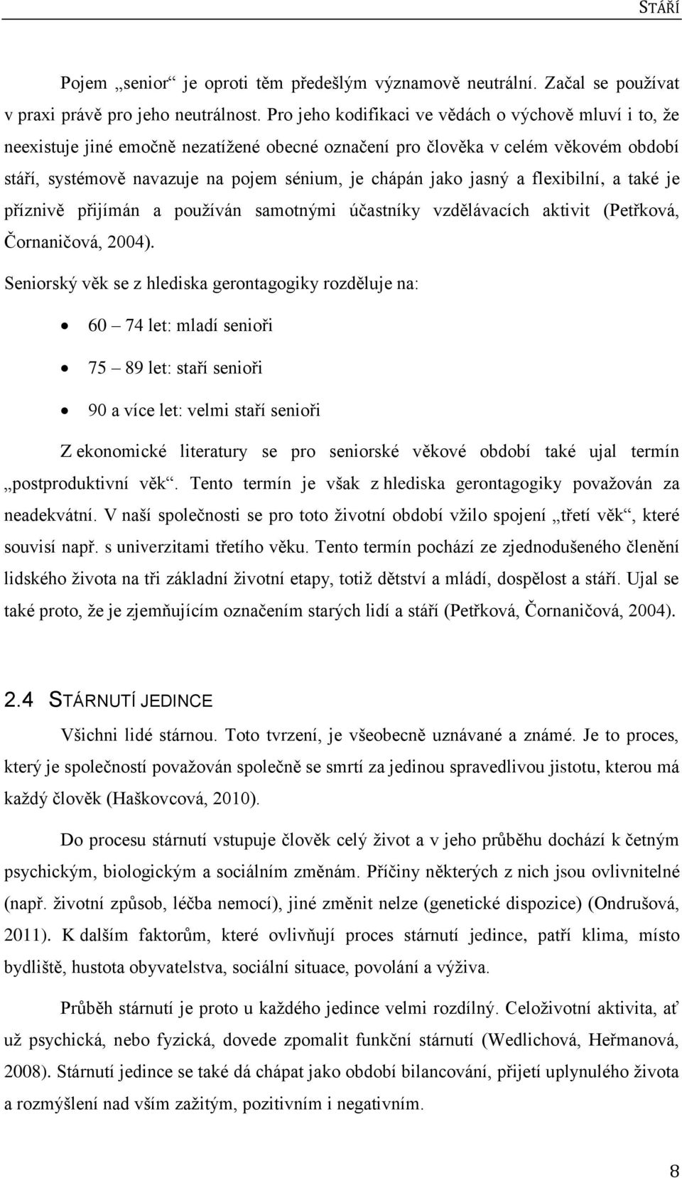 jasný a flexibilní, a také je příznivě přijímán a pouţíván samotnými účastníky vzdělávacích aktivit (Petřková, Čornaničová, 2004).