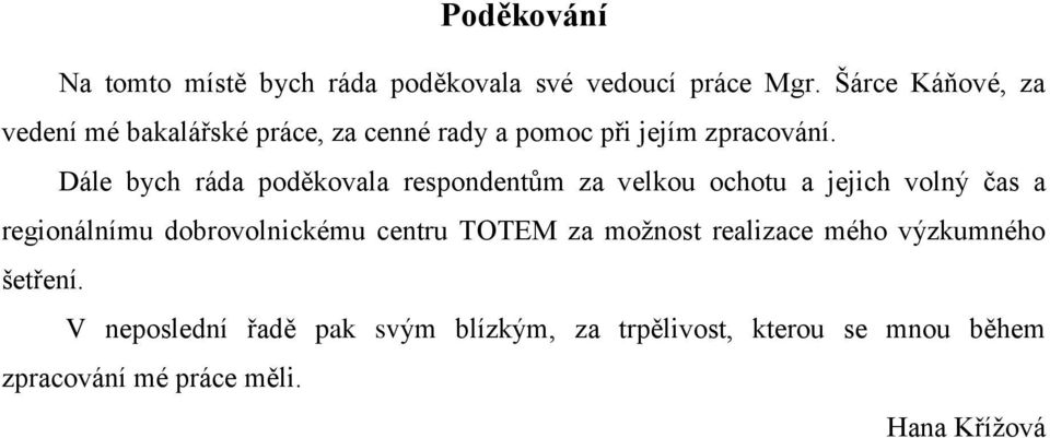 Dále bych ráda poděkovala respondentům za velkou ochotu a jejich volný čas a regionálnímu dobrovolnickému