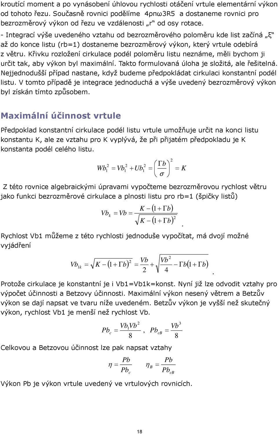 - Integrací výše uvedeného vztahu od bezrozměrového poloměru kde list začíná ξ až do konce listu (rb=) dostaneme bezrozměrový výkon, který vrtule odebírá z větru.