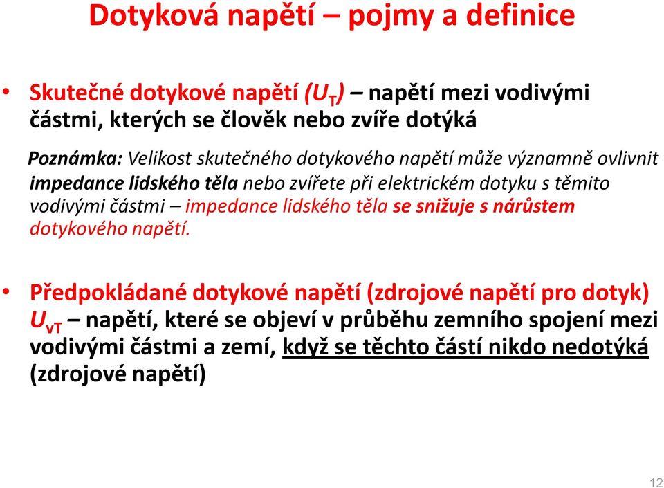 těmito vodivými částmi impedance lidského těla se snižuje s nárůstem dotykového napětí.