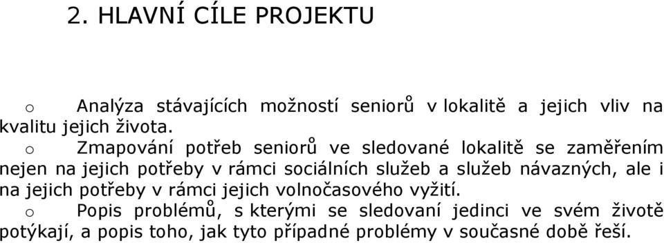 o Zmapování potřeb seniorů ve sledované lokalitě se zaměřením nejen na jejich potřeby v rámci sociálních