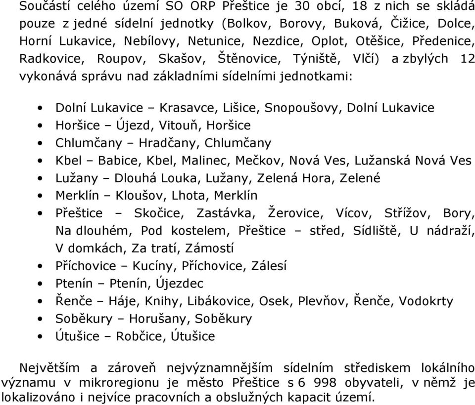 Horšice Újezd, Vitouň, Horšice Chlumčany Hradčany, Chlumčany Kbel Babice, Kbel, Malinec, Mečkov, Nová Ves, Lužanská Nová Ves Lužany Dlouhá Louka, Lužany, Zelená Hora, Zelené Merklín Kloušov, Lhota,