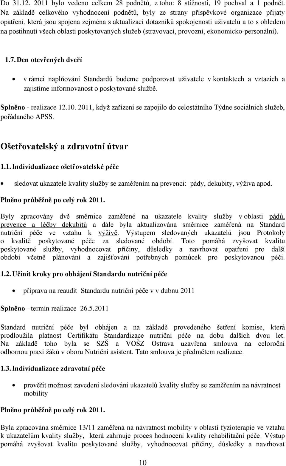 postihnutí všech oblastí poskytovaných služeb (stravovací, provozní, ekonomicko-personální). 1.7.