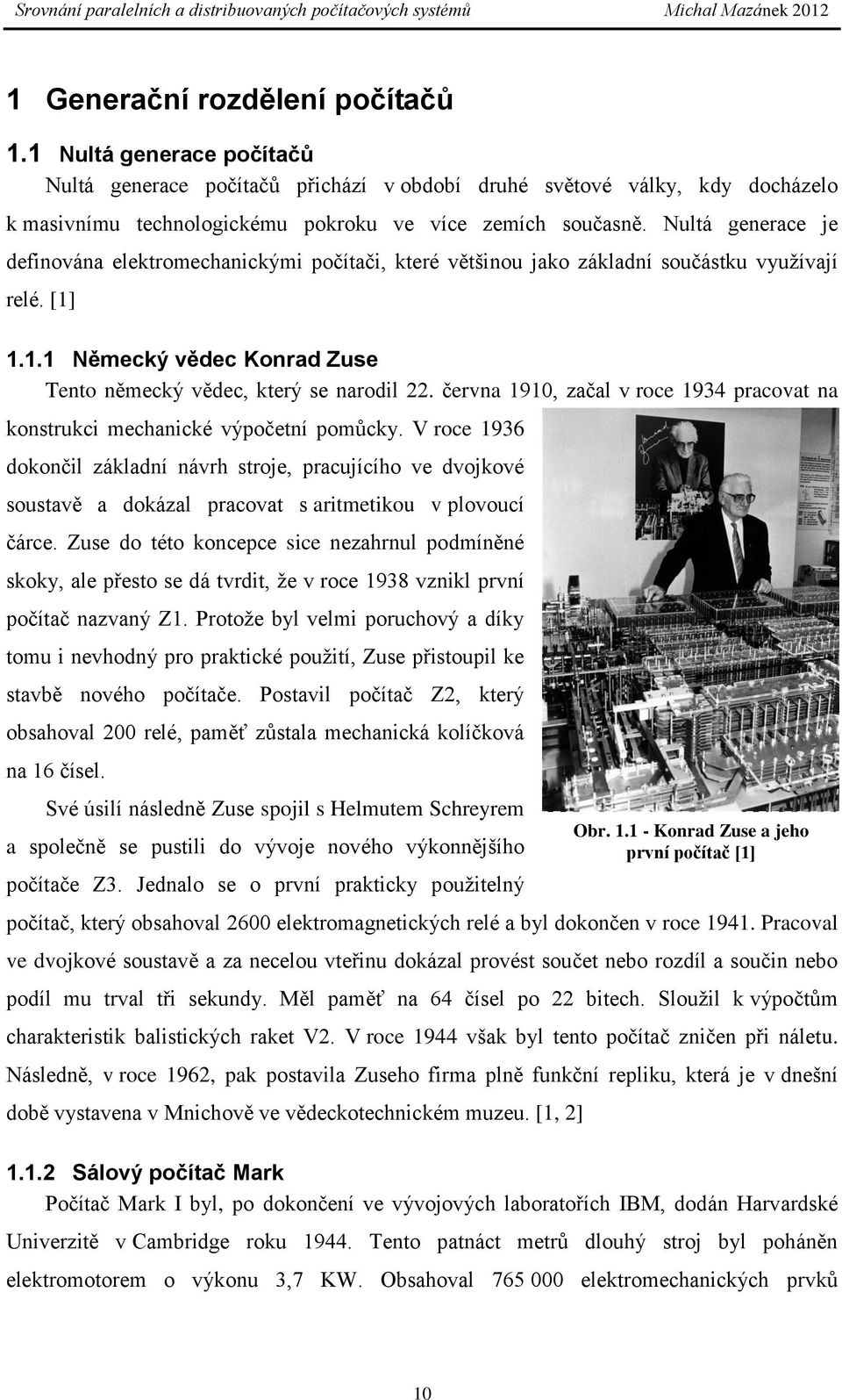 června 1910, začal v roce 1934 pracovat na konstrukci mechanické výpočetní pomůcky.