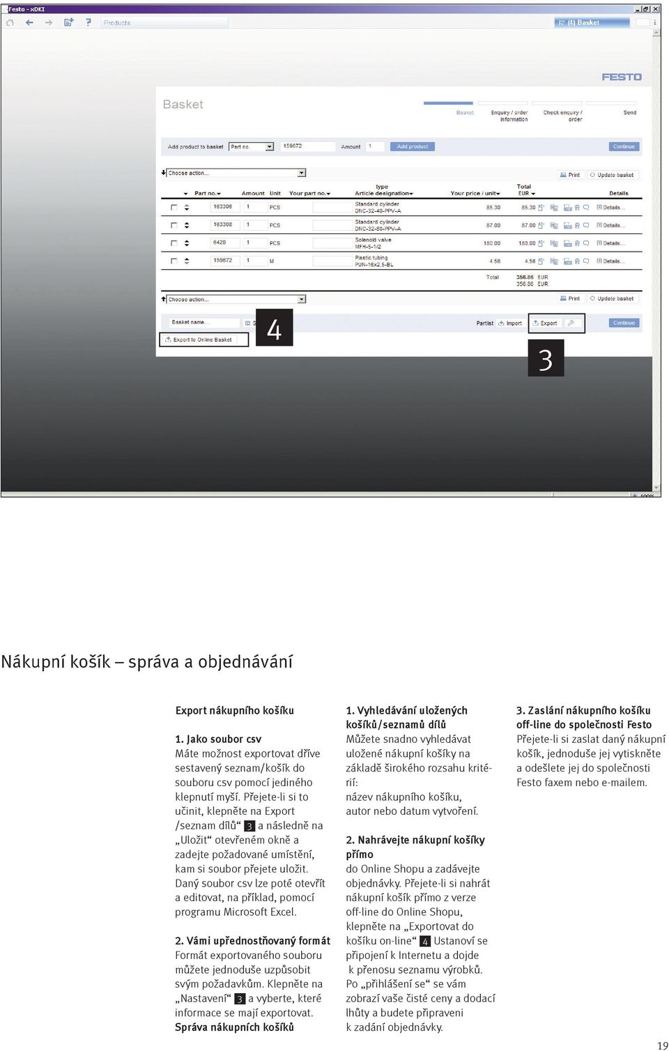 Daný soubor csv lze poté otevřít a editovat, na příklad, pomocí programu Microsoft Excel. 2. Vámi upřednostňovaný formát Formát exportovaného souboru můžete jednoduše uzpůsobit svým požadavkům.