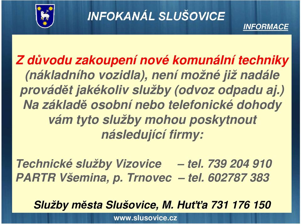 ) Na základě osobní nebo telefonické dohody vám tyto služby mohou poskytnout následující