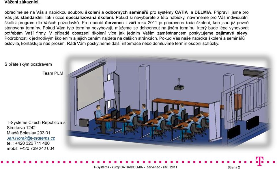 Pro období červenec - září roku 2011 je připravena řada školení, kde jsou již pevně stanoveny termíny.