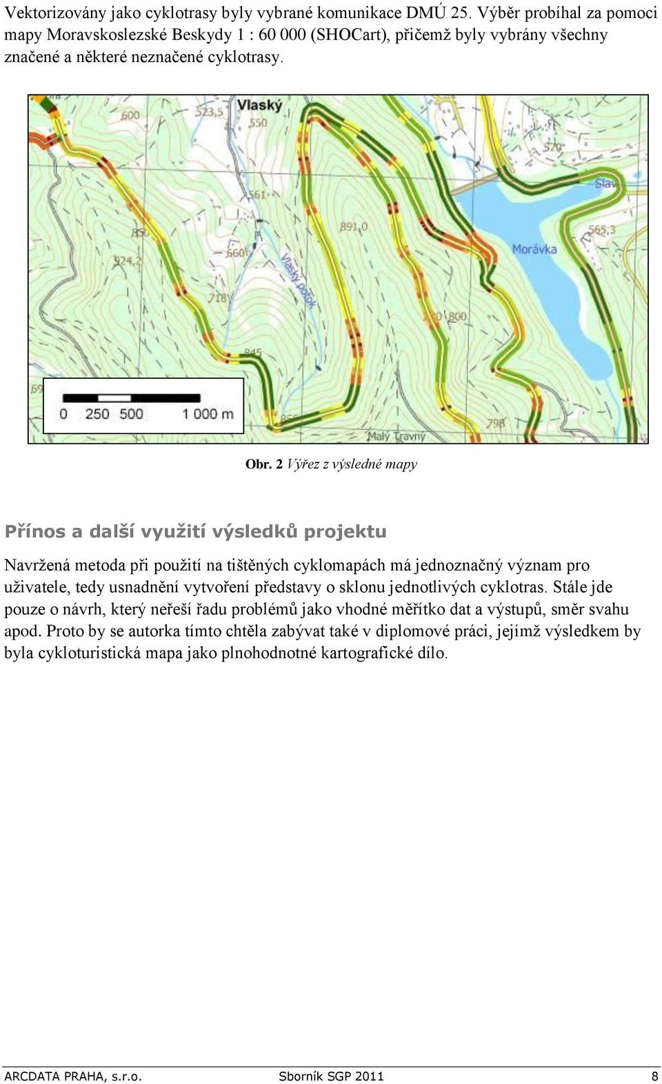 2 Výřez z výsledné mapy Přínos a další využití výsledků projektu Navržená metoda při použití na tištěných cyklomapách má jednoznačný význam pro uživatele, tedy usnadnění vytvoření