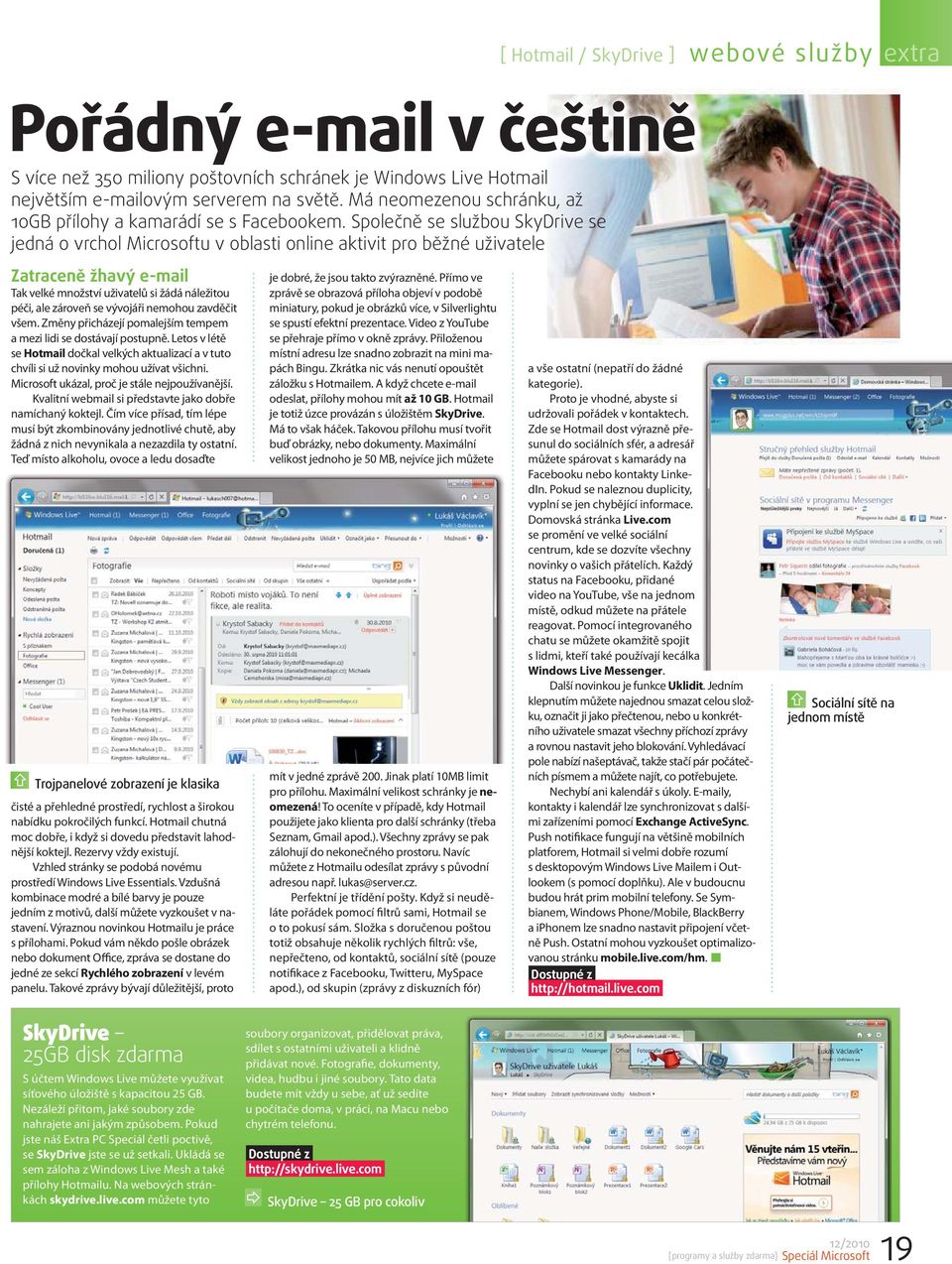 Společně se službou SkyDrive se jedná o vrchol Microsoftu v oblasti online aktivit pro běžné uživatele Zatraceně žhavý e-mail Tak velké množství uživatelů si žádá náležitou péči, ale zároveň se
