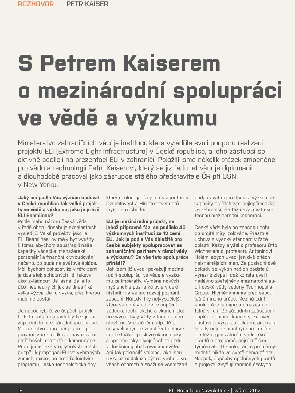 Položili jsme několik otázek zmocněnci pro vědu a technologii Petru Kaiserovi, který se již řadu let věnuje diplomacii a dlouhodobě pracoval jako zástupce stálého představitele ČR při OSN v New Yorku.