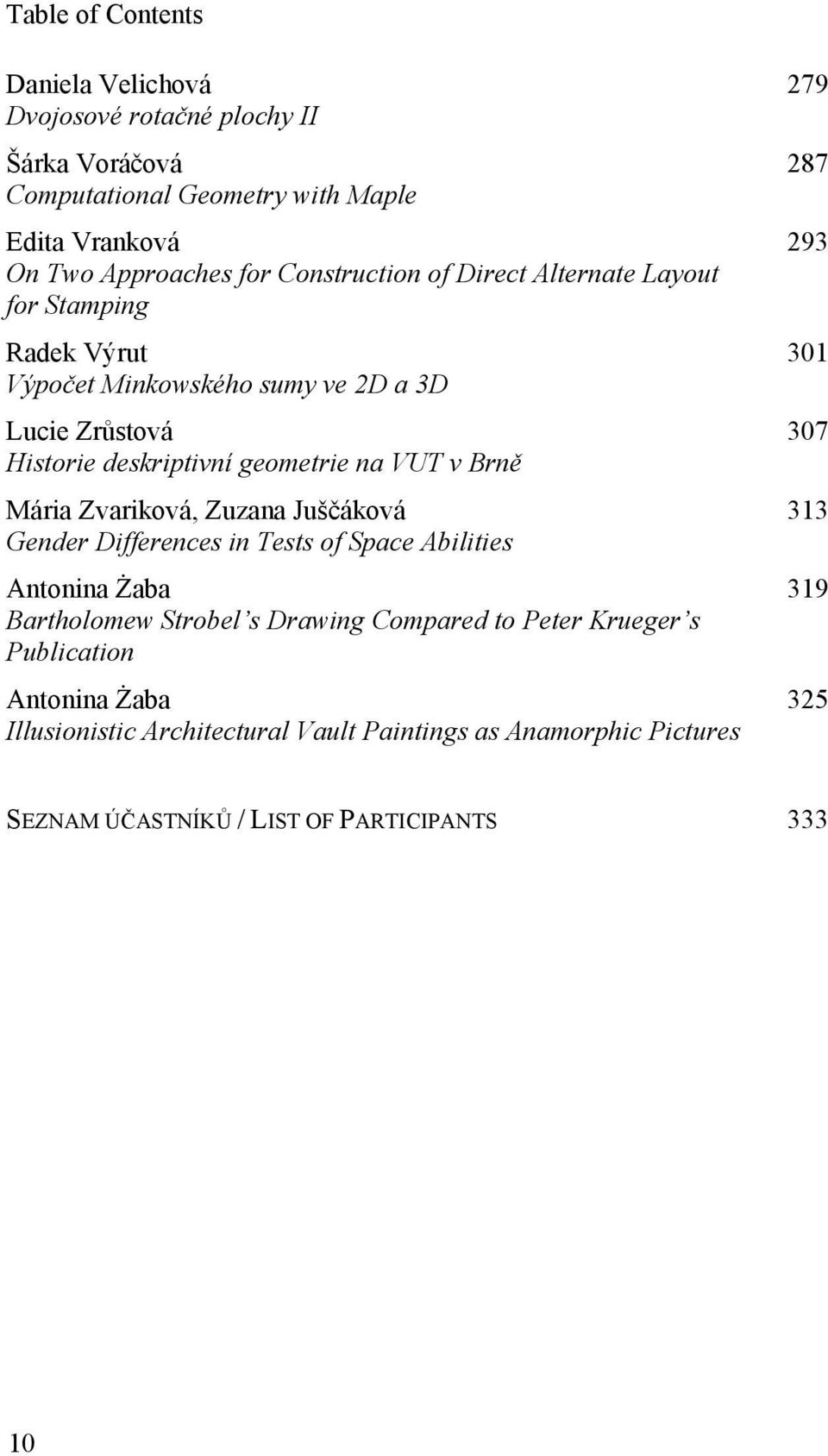 Brně Mária Zvariková, Zuzana Juščáková Gender Differences in Tests of Space Abilities Antonina Żaba Bartholomew Strobel s Drawing Compared to Peter Krueger s