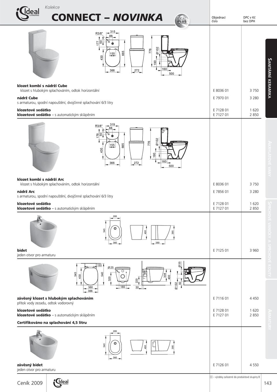 armaturou, spodní napouštění, dvojčinné splachování 6/3 litry klozetové sedátko E 7128 01 1 620 klozetové sedátko s automatickým sklápěním E 7127 01 2 850 272 klozet kombi s nádrží Arc klozet s