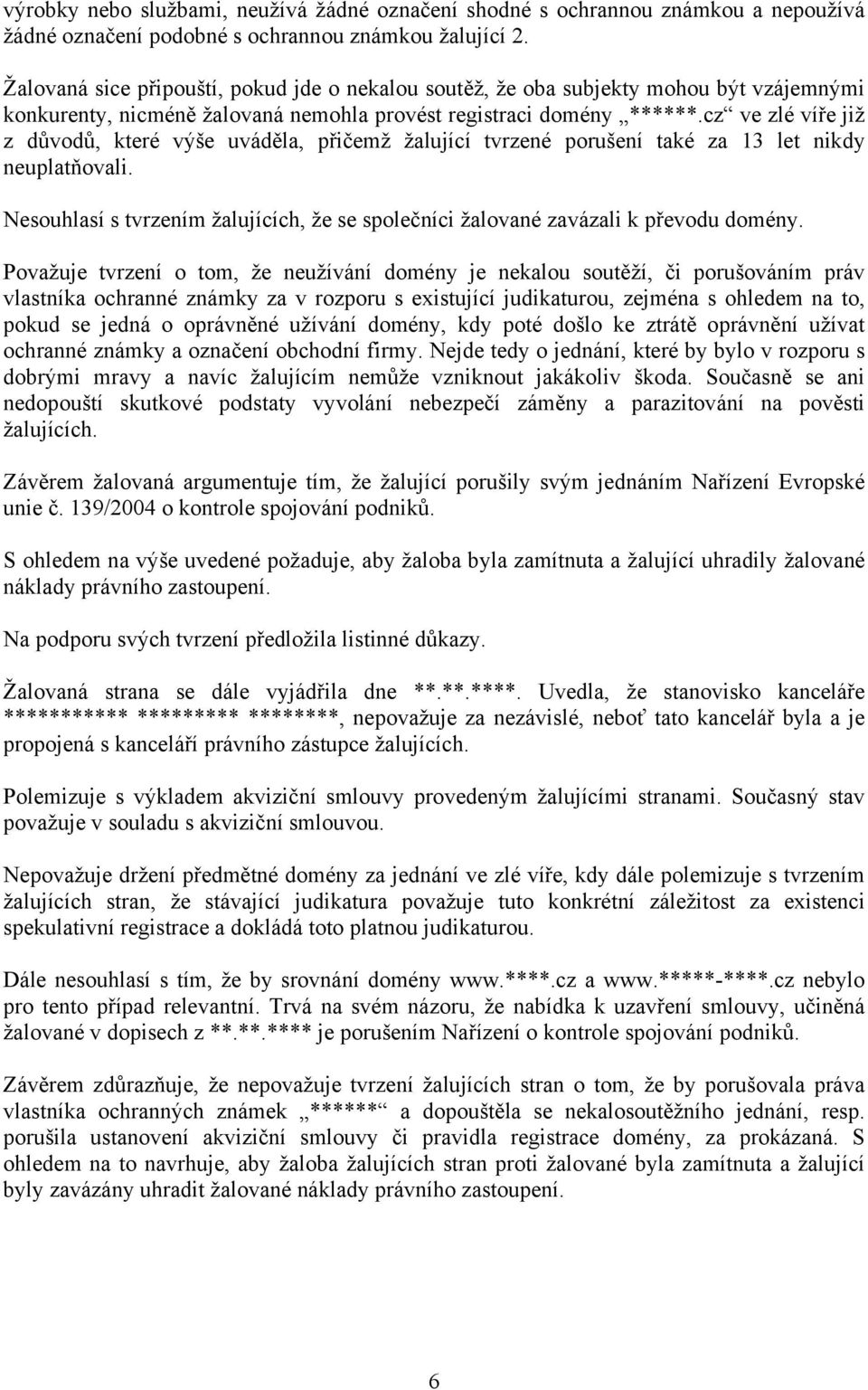 cz ve zlé víře již z důvodů, které výše uváděla, přičemž žalující tvrzené porušení také za 13 let nikdy neuplatňovali.