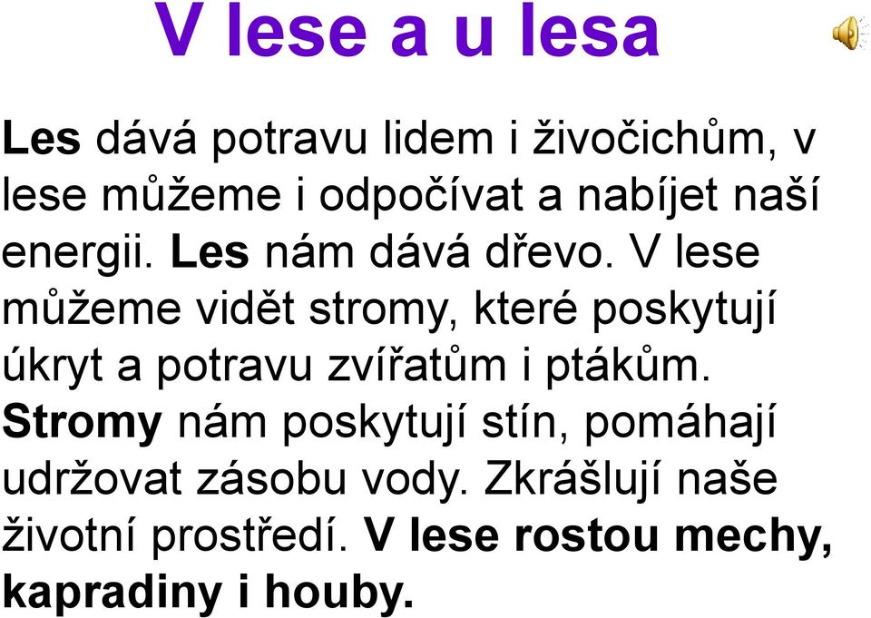 V lese můžeme vidět stromy, které poskytují úkryt a potravu zvířatům i ptákům.