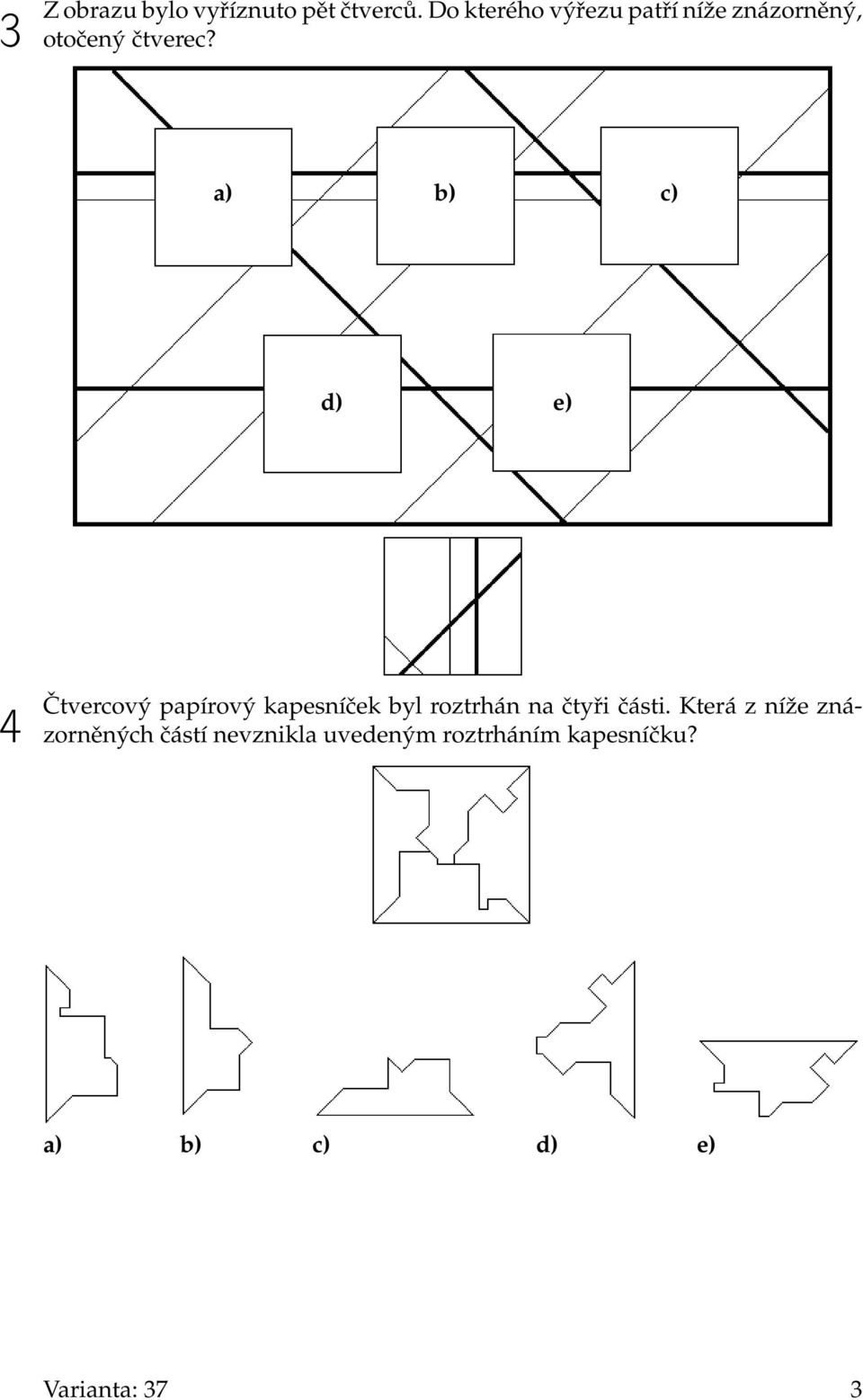 a) b) c) d) e) 4 Čtvercový papírový kapesníček byl roztrhán na čtyři