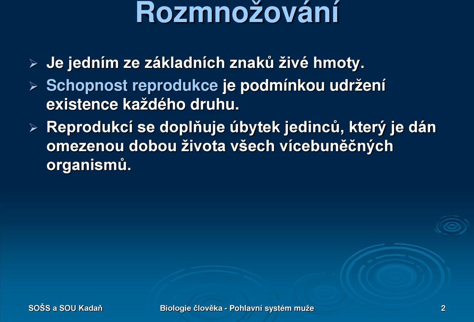 Reprodukcí se doplňuje úbytek jedinců, který je dán omezenou dobou