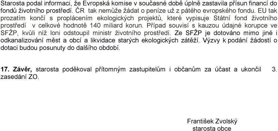 Případ souvisí s kauzou údajné korupce ve SFŽP, kvůli níž loni odstoupil ministr životního prostředí.