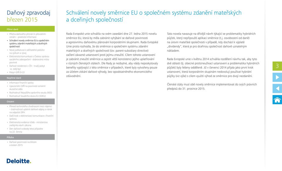 Rada Evropské Unie proto rozhodla, že do směrnice o společném systému zdanění mateřských a dceřiných (tzv. parent-subsidiary directive) začlení závazné ustanovení proti jejímu zneužití.