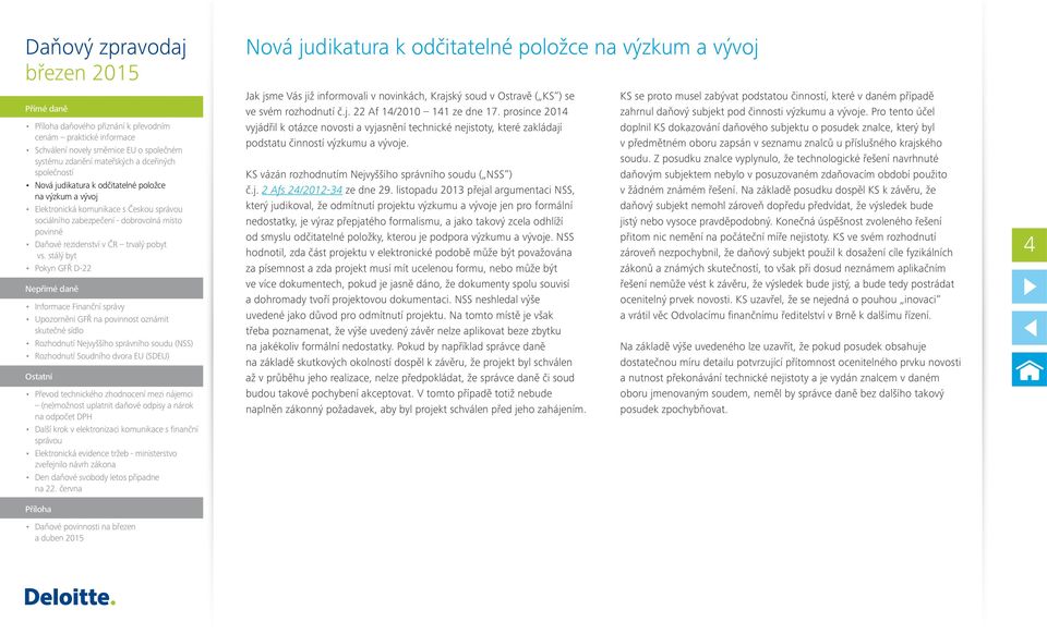 listopadu 2013 přejal argumentaci NSS, který judikoval, že odmítnutí projektu výzkumu a vývoje jen pro formální nedostatky, je výraz přepjatého formalismu, a jako takový zcela odhlíží od smyslu