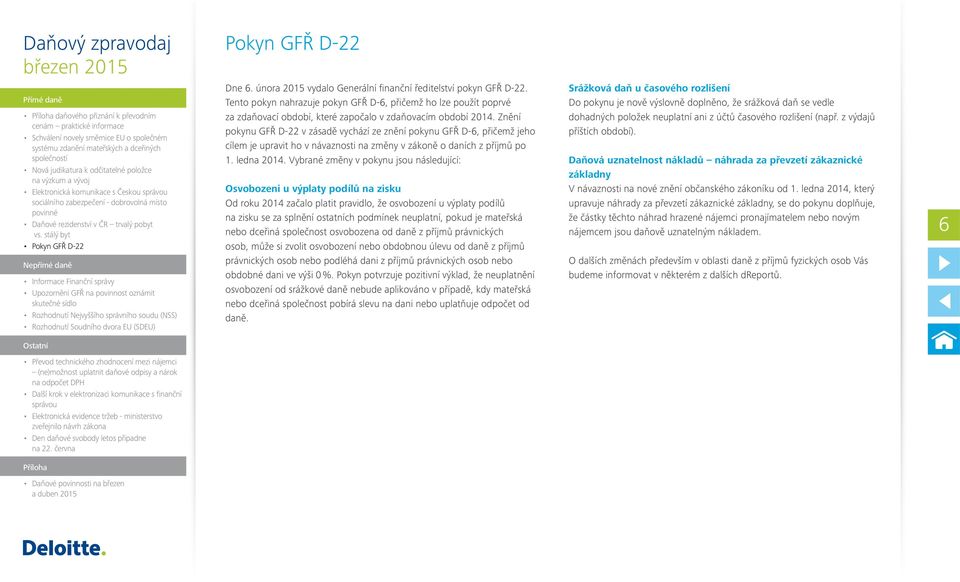 Znění pokynu GFŘ D-22 v zásadě vychází ze znění pokynu GFŘ D-6, přičemž jeho cílem je upravit ho v návaznosti na změny v zákoně o daních z příjmů po 1. ledna 2014.