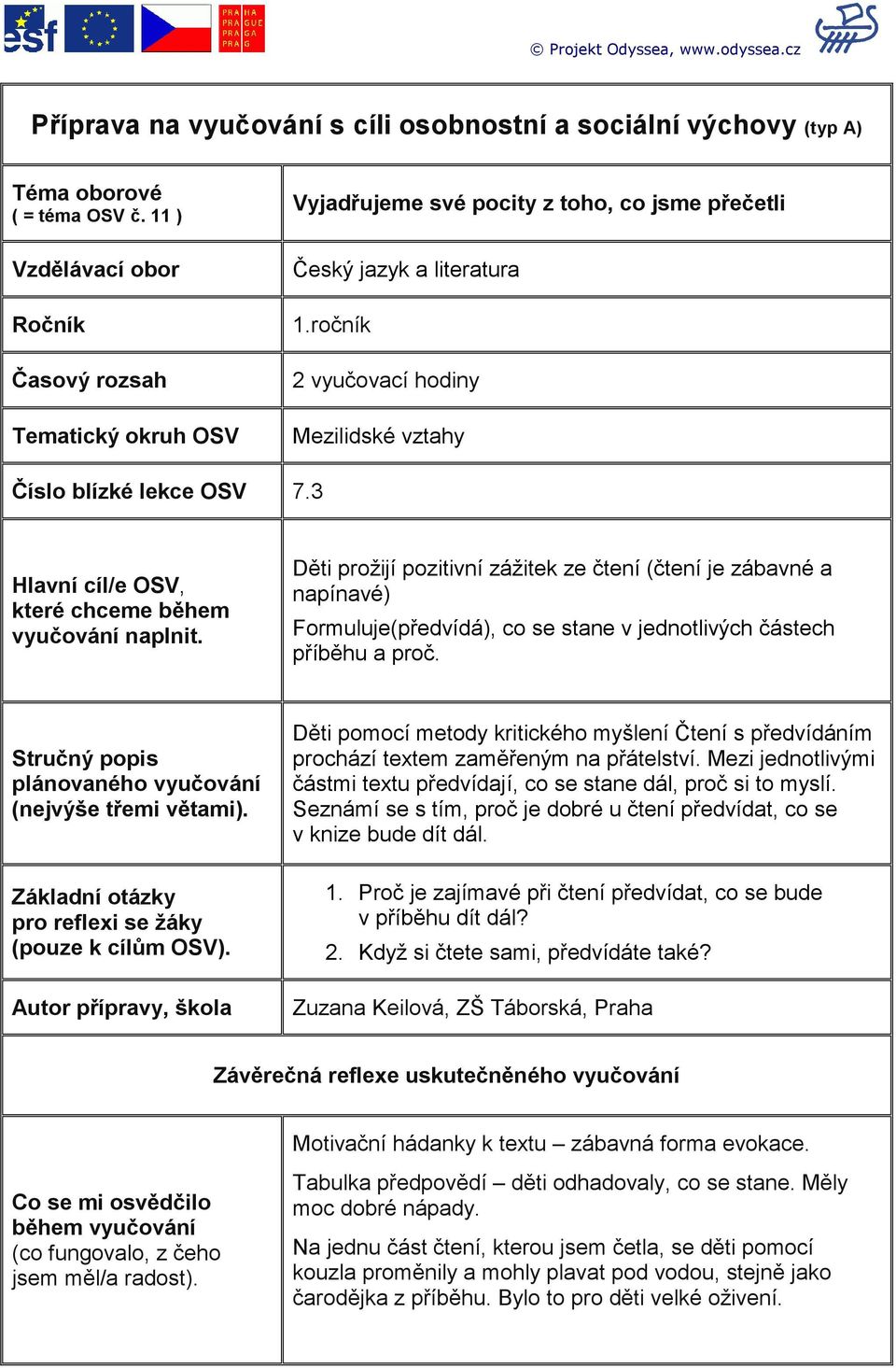 ročník 2 vyučovací hodiny Mezilidské vztahy Číslo blízké lekce OSV 7.3 Hlavní cíl/e OSV, které chceme během vyučování naplnit.