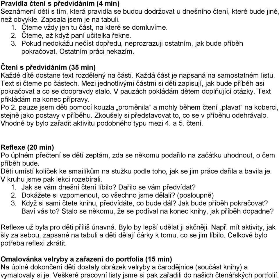 Čtení s předvídáním (35 min) Každé dítě dostane text rozdělený na části. Každá část je napsaná na samostatném listu. Text si čteme po částech.