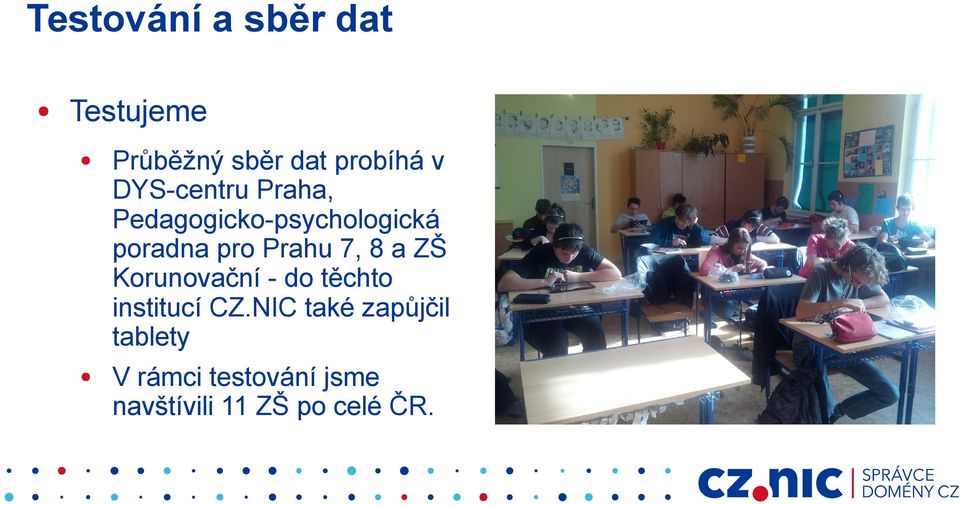 7, 8 a ZŠ Korunovační - do těchto institucí CZ.