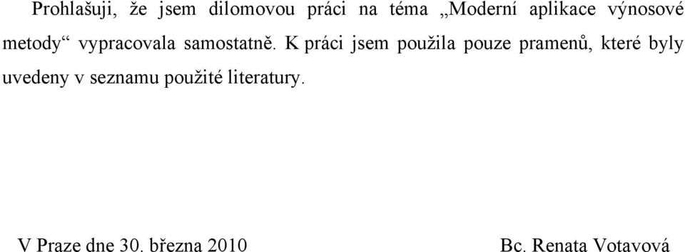 K práci jsem použila pouze pramenů, které byly uvedeny v