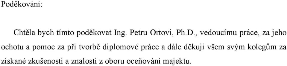 , vedoucímu práce, za jeho ochotu a pomoc za při tvorbě