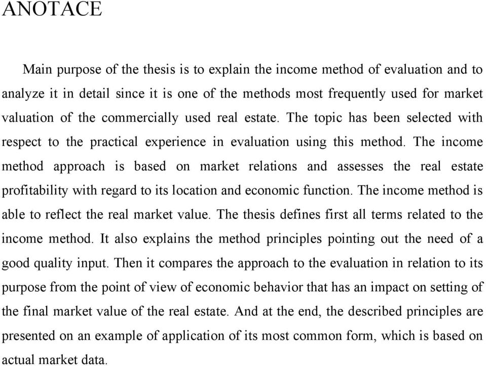 The income method approach is based on market relations and assesses the real estate profitability with regard to its location and economic function.