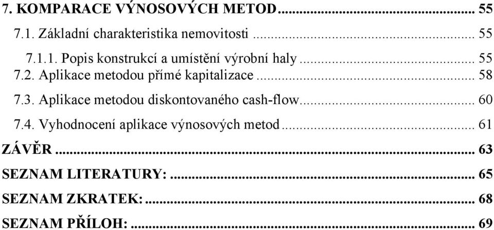 Aplikace metodou diskontovaného cash-flow... 60 7.4. Vyhodnocení aplikace výnosových metod.