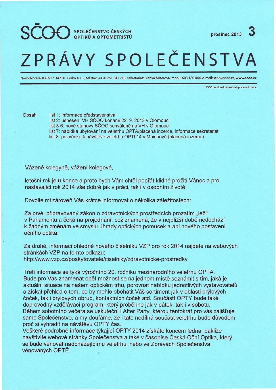 Obsah: list 1: informace představenstva list 2: usnesení VH SČOO konané 22. 9.